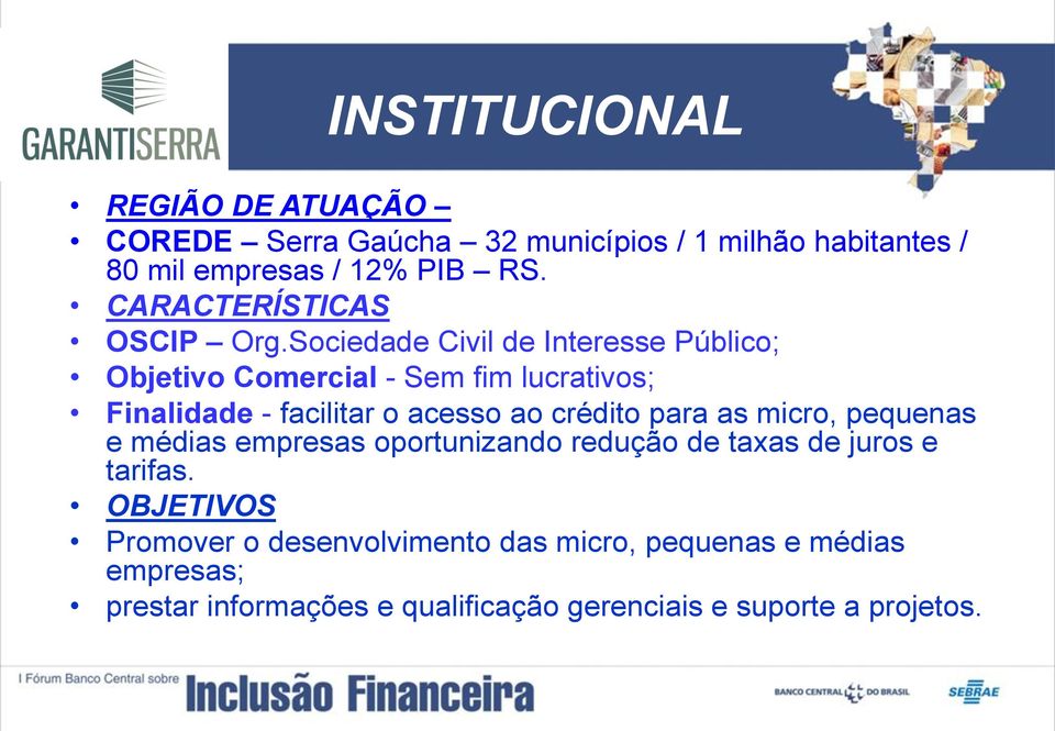 Sociedade Civil de Interesse Público; Objetivo Comercial - Sem fim lucrativos; Finalidade - facilitar o acesso ao crédito