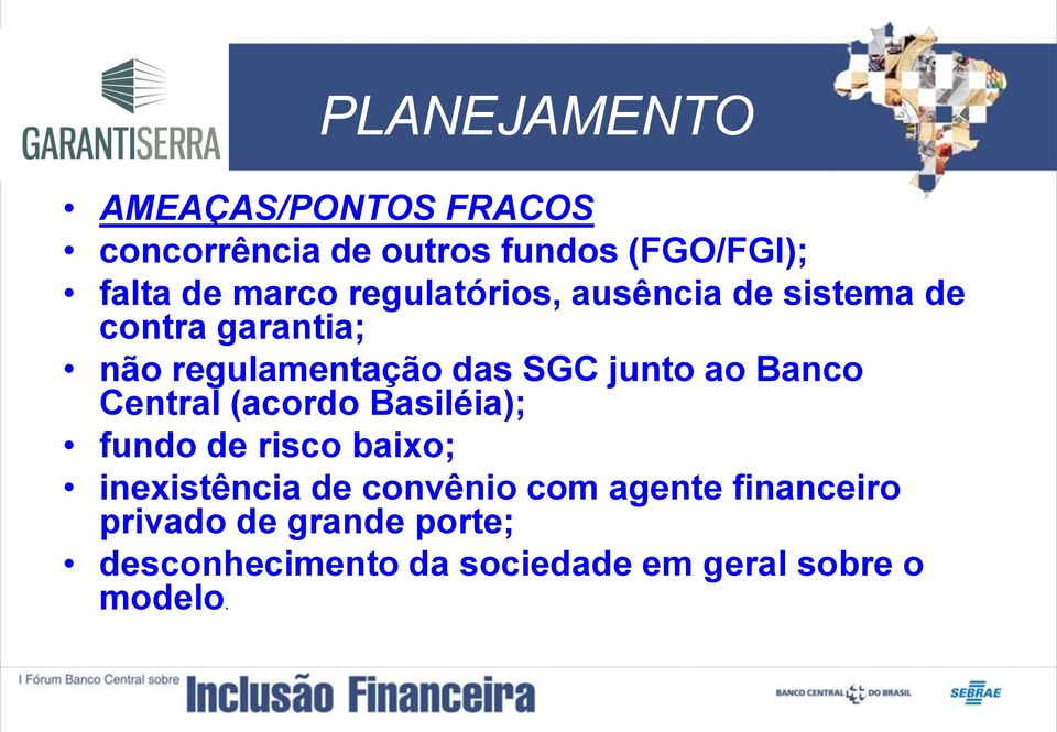 Banco Central (acordo Basiléia); fundo de risco baixo; inexistência de convênio com agente