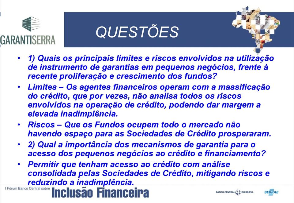 inadimplência. Riscos Que os Fundos ocupem todo o mercado não havendo espaço para as Sociedades de Crédito prosperaram.