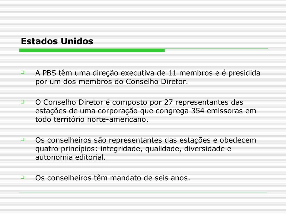 O Conselho Diretor é composto por 27 representantes das estações de uma corporação que congrega 354 emissoras