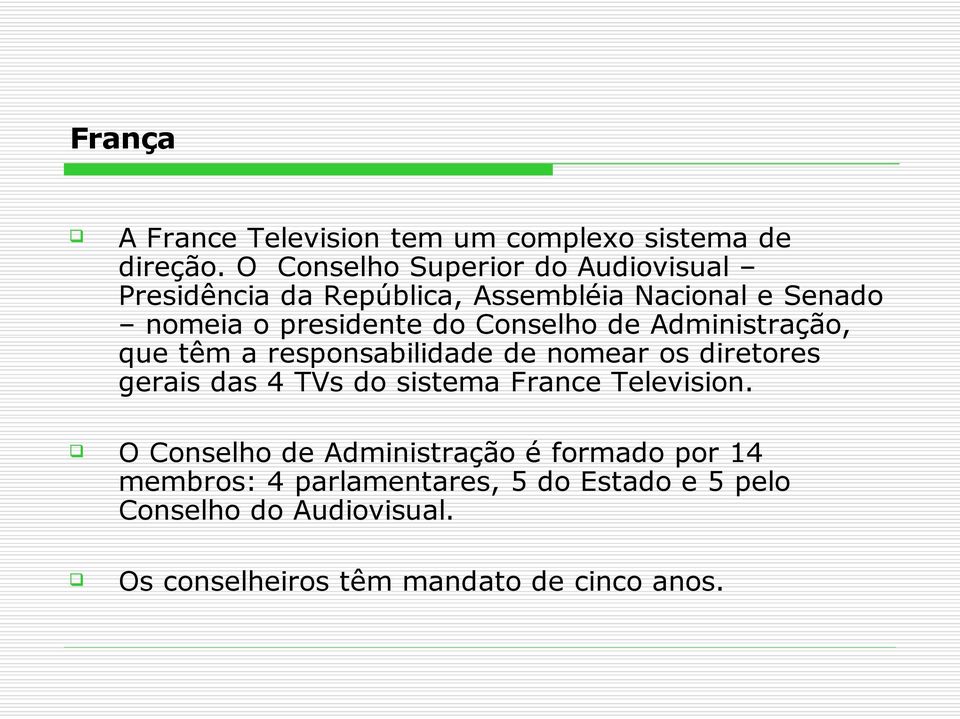 Conselho de Administração, que têm a responsabilidade de nomear os diretores gerais das 4 TVs do sistema France