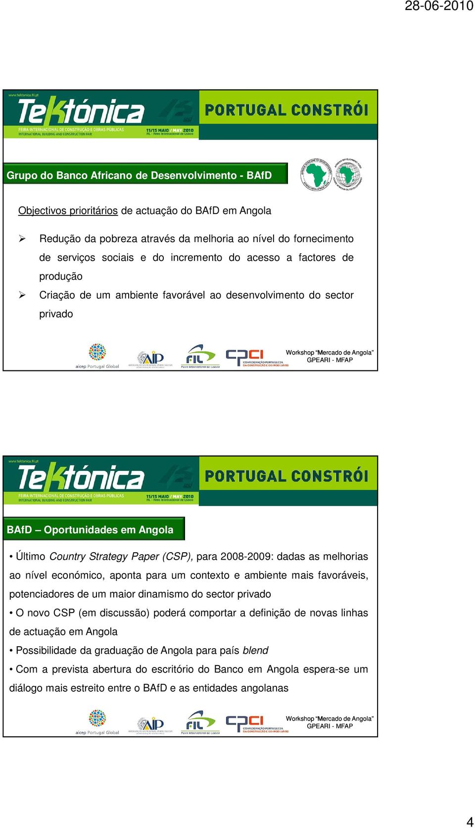 dadas as melhorias ao nível económico, aponta para um contexto e ambiente mais favoráveis, potenciadores de um maior dinamismo do sector privado O novo CSP (em discussão) poderá comportar a definição