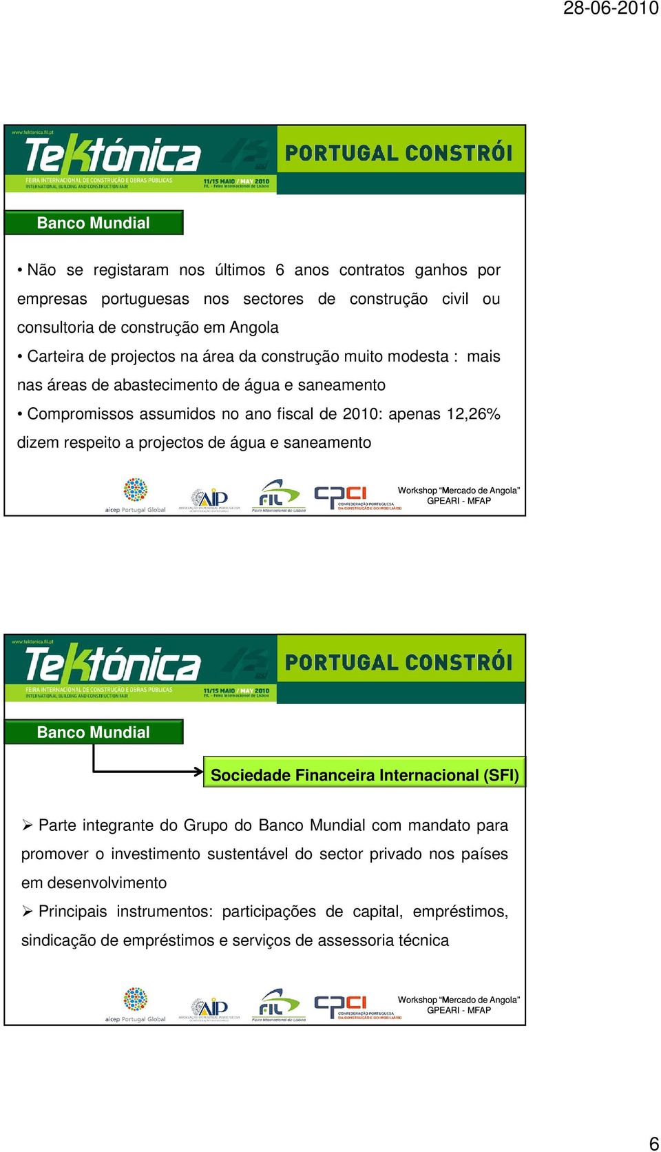 projectos de água e saneamento Banco Mundial Sociedade Financeira Internacional (SFI) Parte integrante do Grupo do Banco Mundial com mandato para promover o investimento