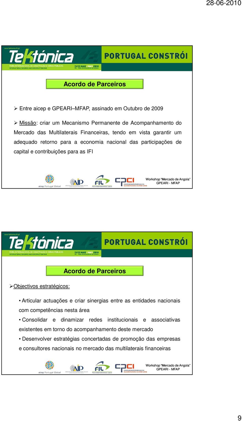 estratégicos: Articular actuações e criar sinergias entre as entidades nacionais com competências nesta área Consolidar e dinamizar redes institucionais e associativas