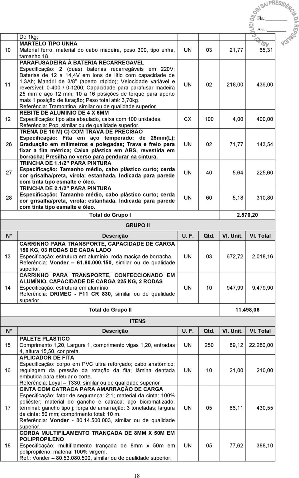 3Ah; Mandril de 3/8 (aperto rápido); Velocidade variável e reversível: 0-400 / 0-1200; Capacidade para parafusar madeira 25 mm e aço 12 mm; 10 a 16 posições de torque para aperto mais 1 posição de