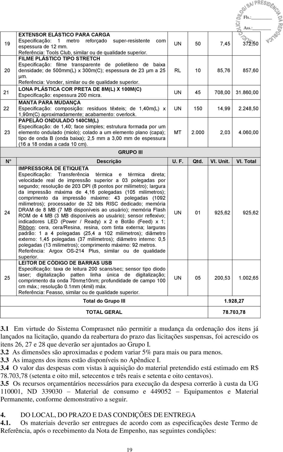 Referência: Vonder, similar ou de qualidade superior. LONA PLÁSTICA COR PRETA DE 8M(L) X 100M(C) Especificação: espessura 200 micra.