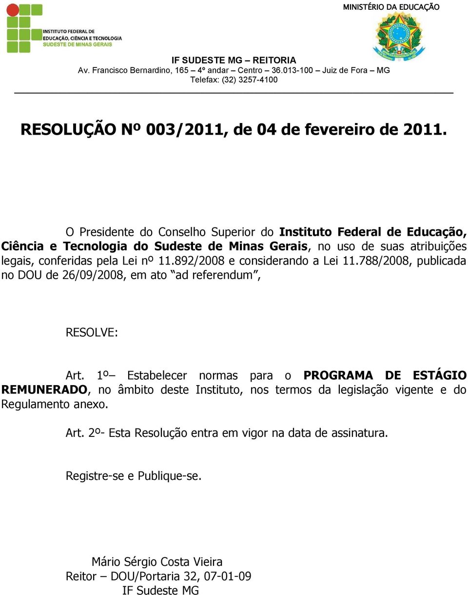 conferidas pela Lei nº 11.892/2008 e considerando a Lei 11.788/2008, publicada no DOU de 26/09/2008, em ato ad referendum, RESOLVE: Art.