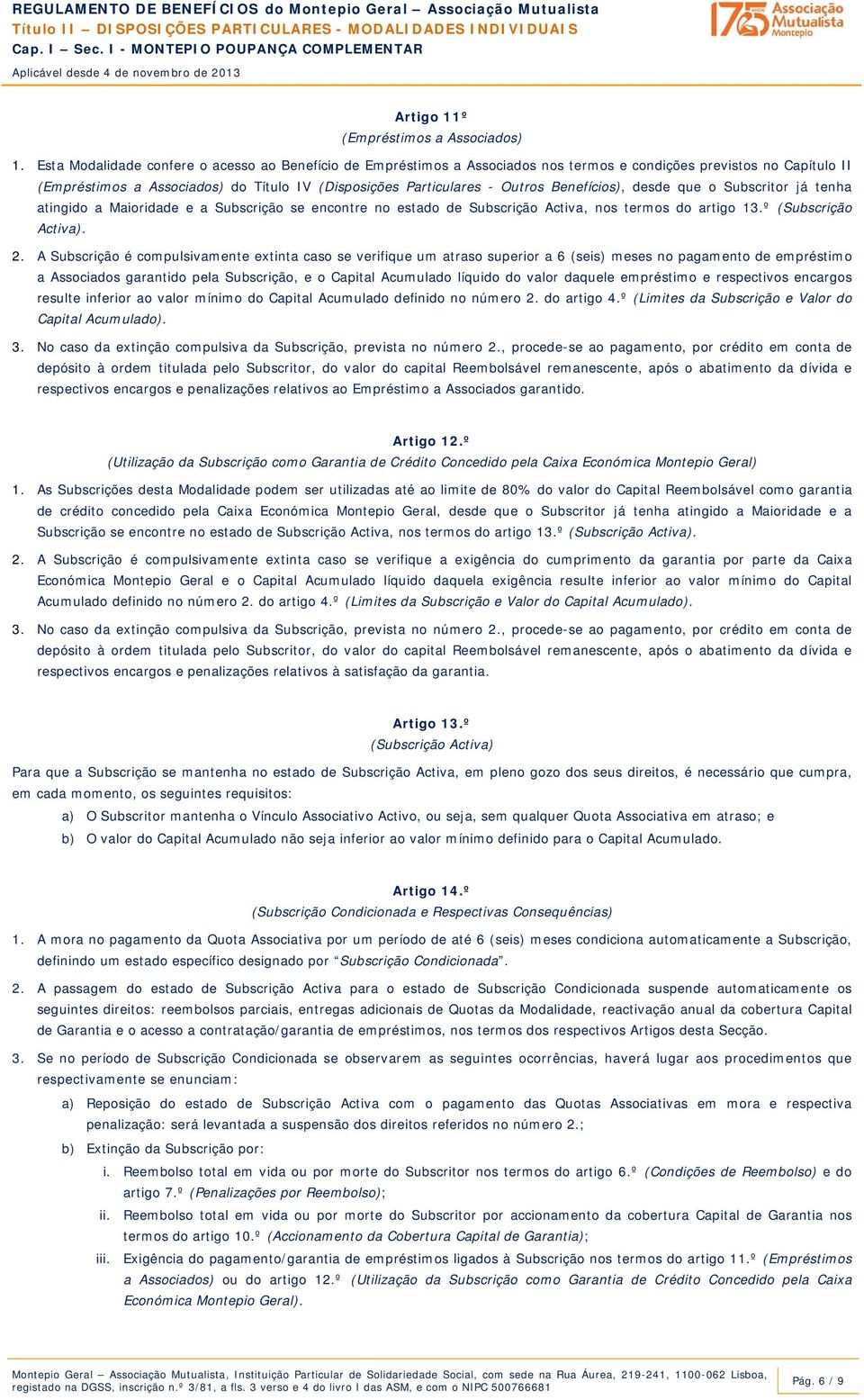 Benefícios), desde que o Subscritor já tenha atingido a Maioridade e a Subscrição se encontre no estado de Subscrição Activa, nos termos do artigo 13.º (Subscrição Activa). 2.