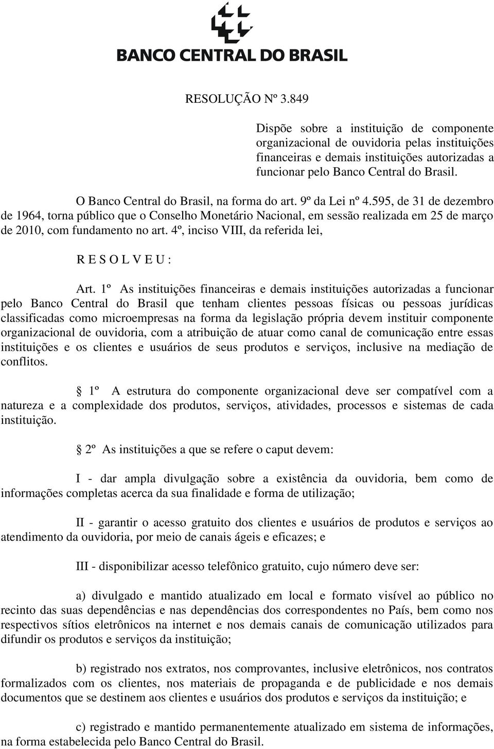 595, de 31 de dezembro de 1964, torna público que o Conselho Monetário Nacional, em sessão realizada em 25 de março de 2010, com fundamento no art.