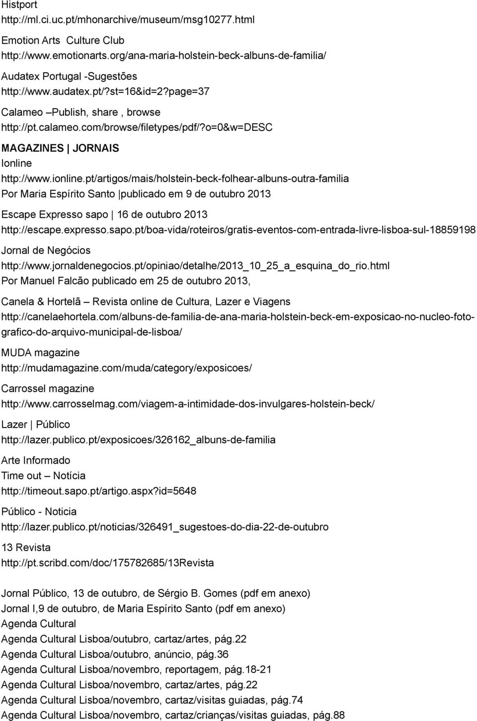 pt/artigos/mais/holstein-beck-folhear-albuns-outra-familia Por Maria Espírito Santo publicado em 9 de outubro 2013 Escape Expresso sapo 