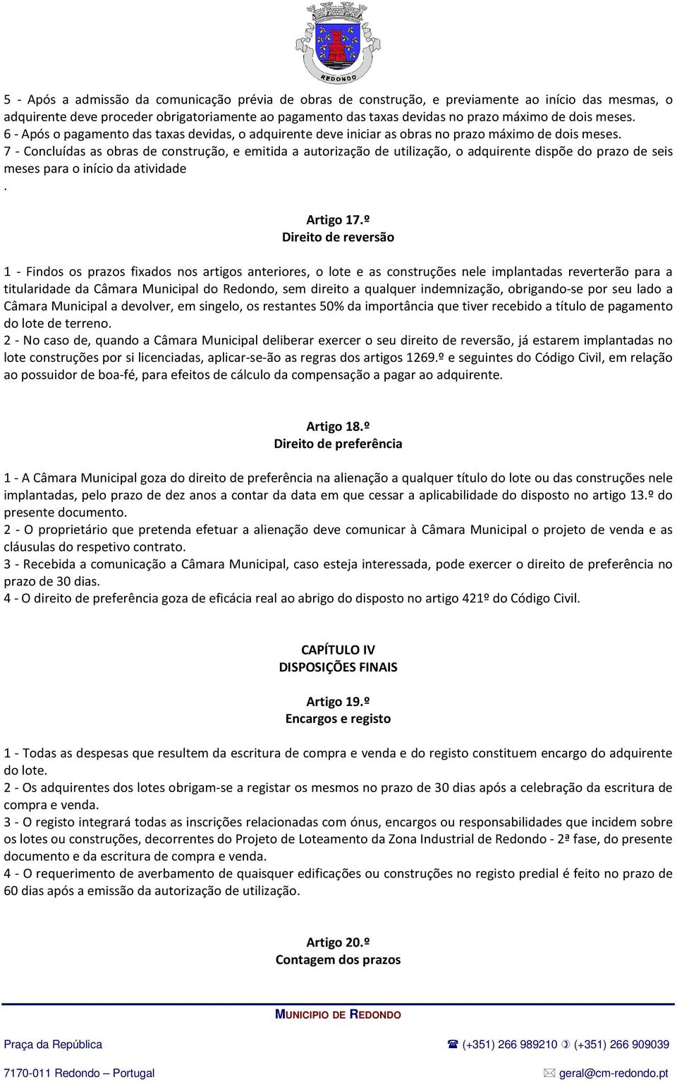 7 - Concluídas as obras de construção, e emitida a autorização de utilização, o adquirente dispõe do prazo de seis meses para o início da atividade. Artigo 17.