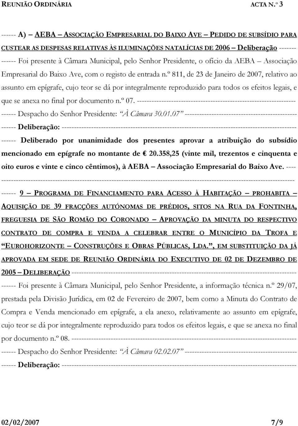 º 811, de 23 de Janeiro de 2007, relativo ao assunto em epígrafe, cujo teor se dá por integralmente reproduzido para todos os efeitos legais, e que se anexa no final por documento n.º 07.