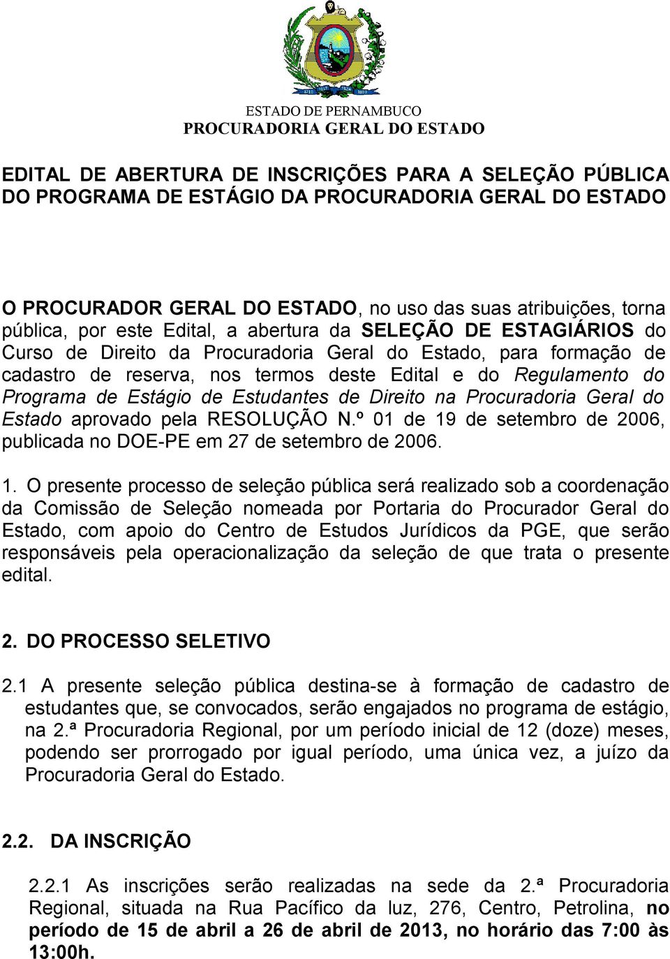 Edital e do Regulamento do Programa de Estágio de Estudantes de Direito na Procuradoria Geral do Estado aprovado pela RESOLUÇÃO N.