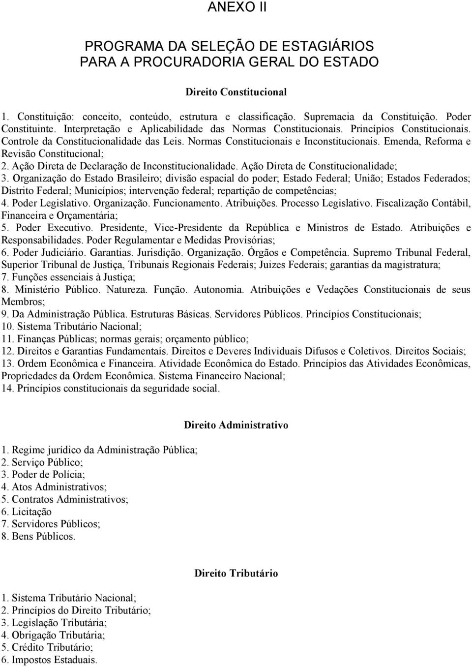 Emenda, Reforma e Revisão Constitucional; 2. Ação Direta de Declaração de Inconstitucionalidade. Ação Direta de Constitucionalidade; 3.