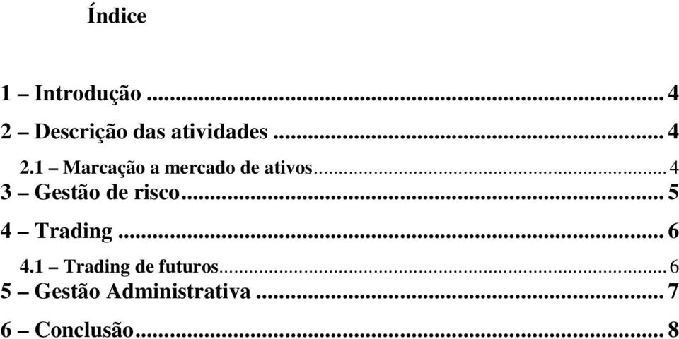 .. 4 3 Gestão de risco... 5 4 Trading... 6 4.