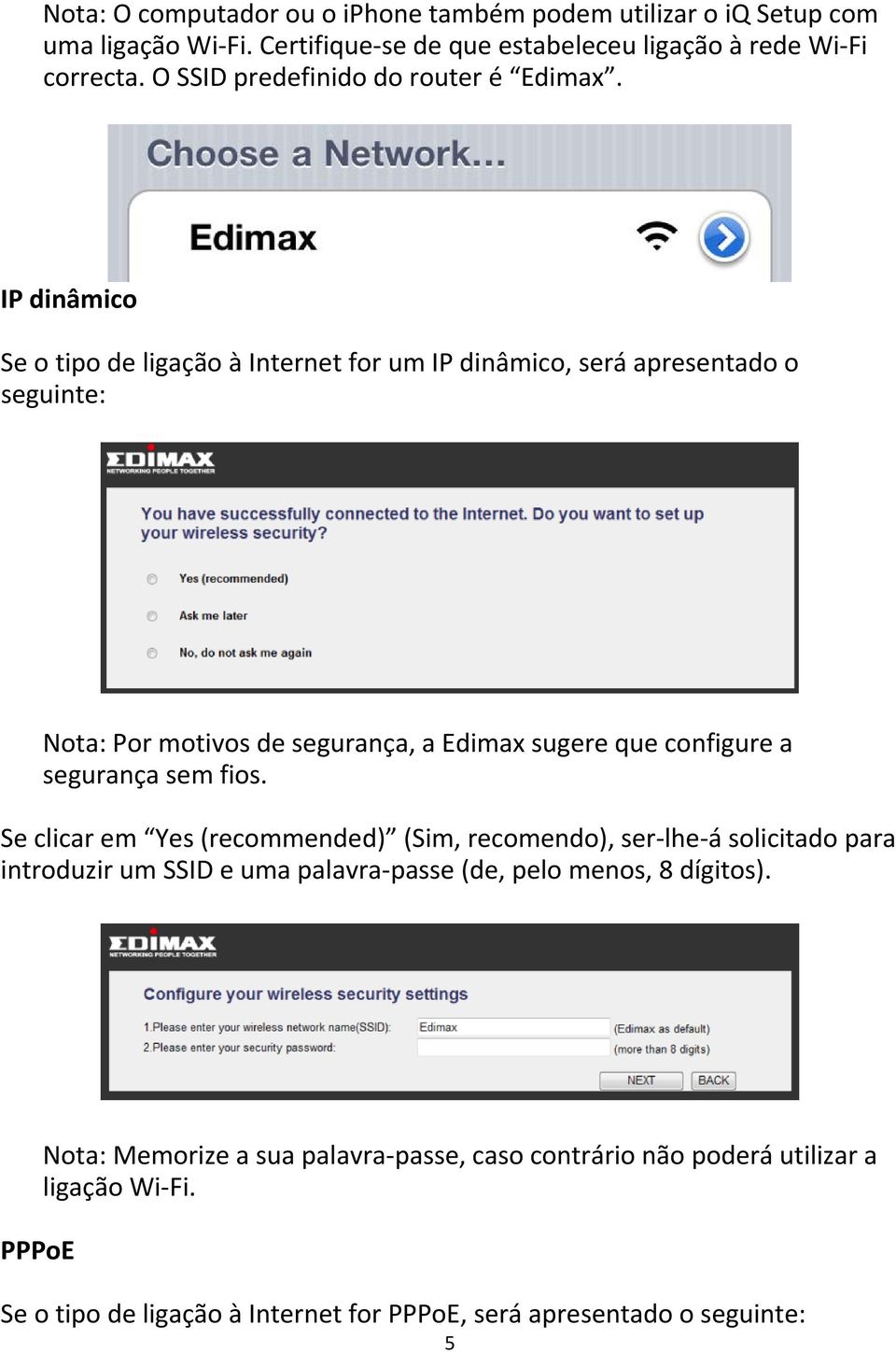 IP dinâmico Se o tipo de ligação à Internet for um IP dinâmico, será apresentado o seguinte: Nota: Por motivos de segurança, a Edimax sugere que configure a segurança