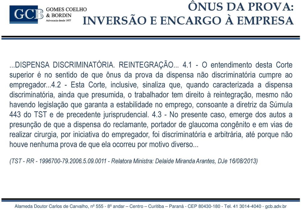 2 - Esta Corte, inclusive, sinaliza que, quando caracterizada a dispensa discriminatória, ainda que presumida, o trabalhador tem direito à reintegração, mesmo não havendo legislação que garanta a