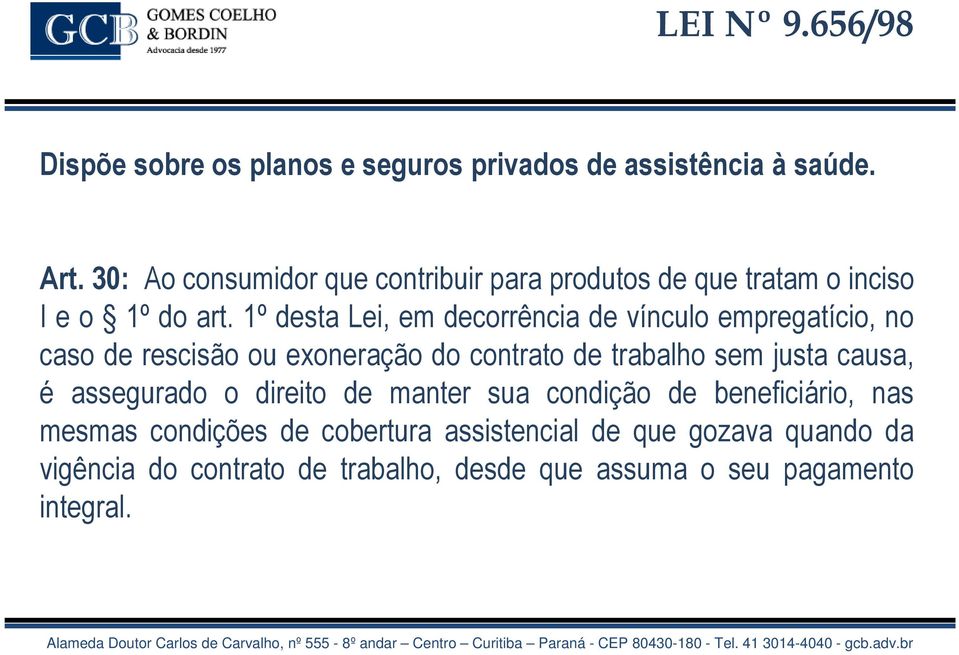 1º desta Lei, em decorrência de vínculo empregatício, no caso de rescisão ou exoneração do contrato de trabalho sem justa causa,