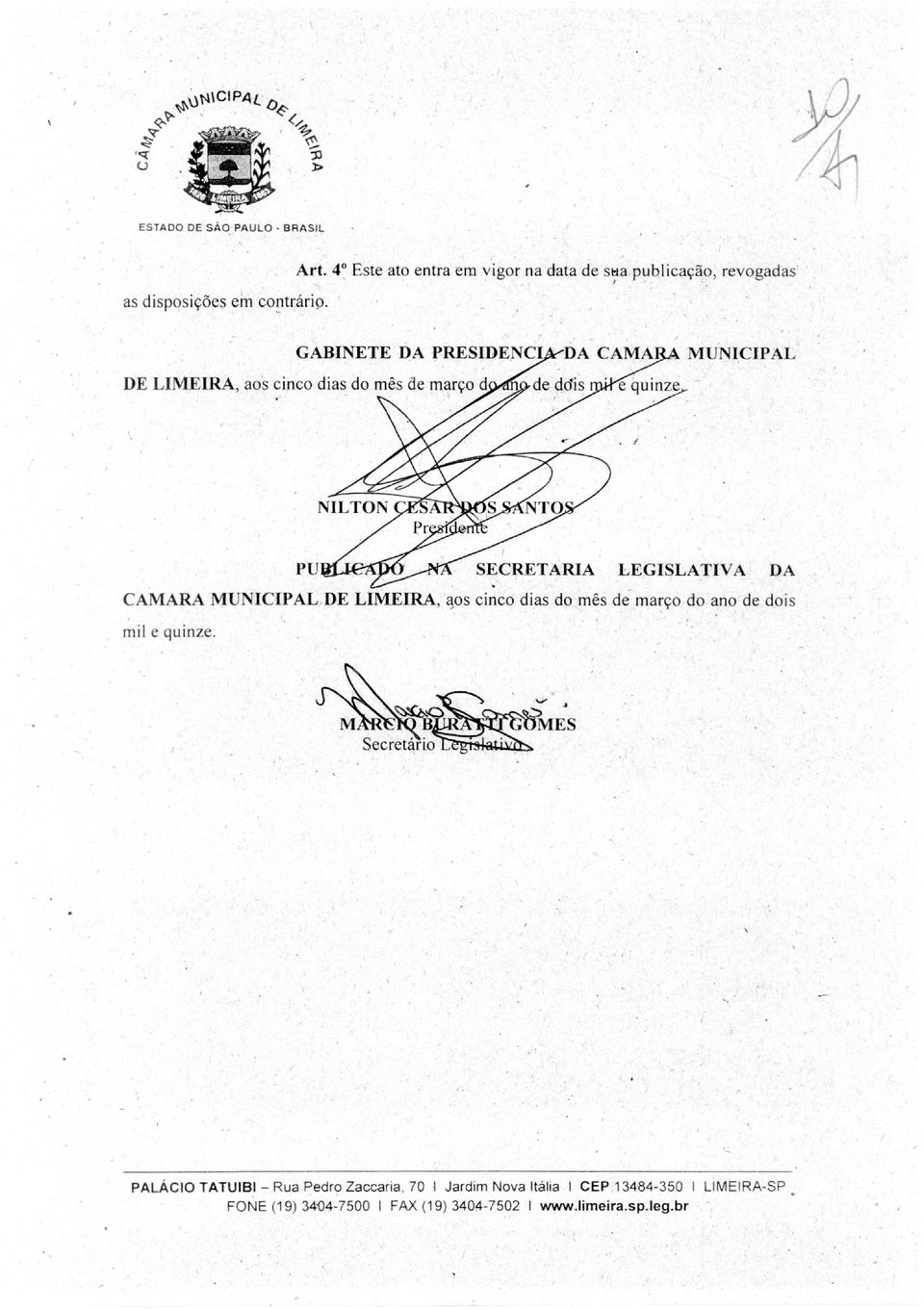 DA CAMA MUNICIPAL DE LIMEIRA, aos cinco dias do mês de março d de ddis e quinze NILTON PU SECRETARIA LEGISLATIVA DA CAMARA