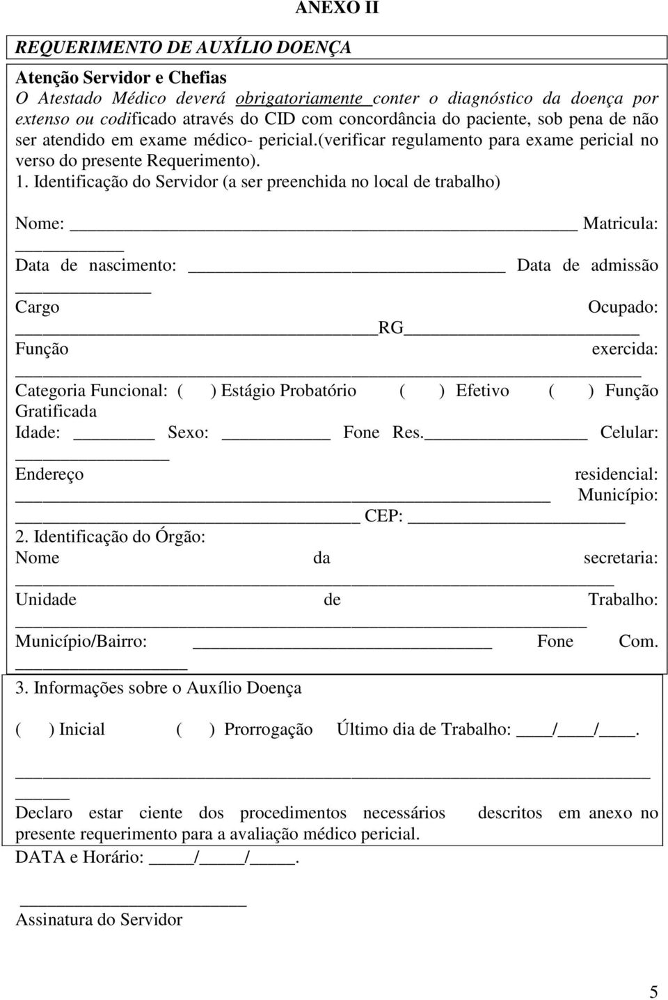 Identificação do Servidor (a ser preenchida no local de trabalho) Nome: Matricula: Data de nascimento: Data de admissão Cargo Ocupado: RG Função exercida: Categoria Funcional: ( ) Estágio Probatório