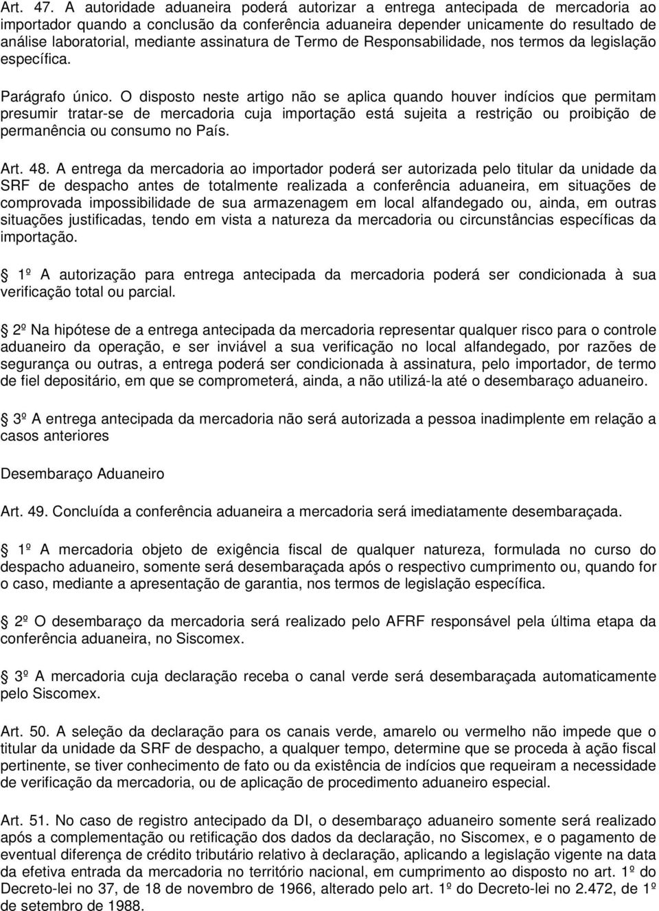 assinatura de Termo de Responsabilidade, nos termos da legislação específica. Parágrafo único.