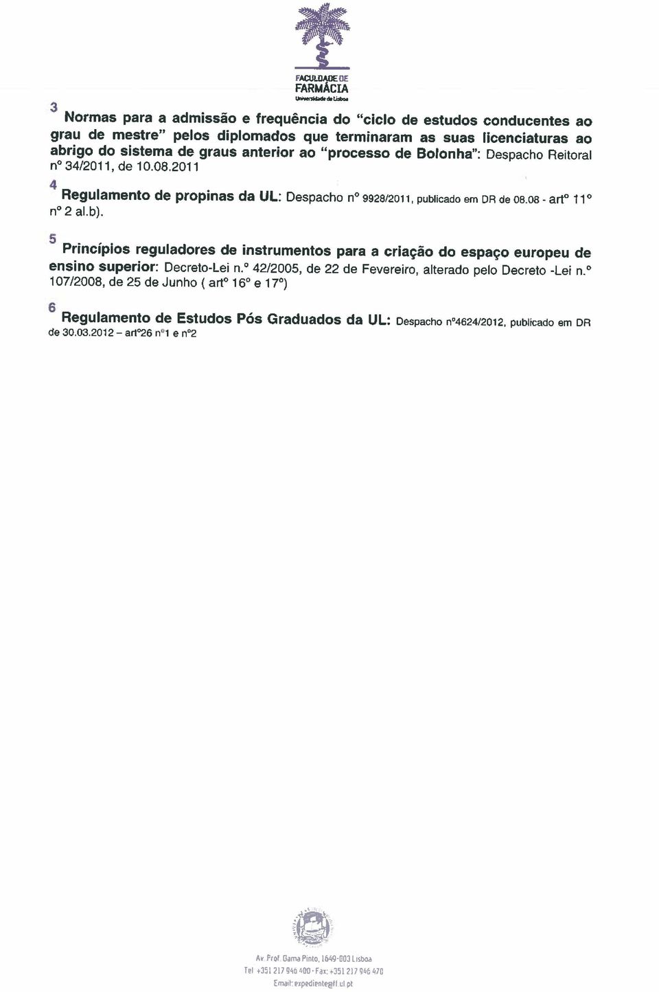 Princípios reguladores de instrumentos para a criação do espaço europeu de ensino superior: Decreto-Lei n. 42/2005, de 22 de Fevereiro, alterado pelo Decreto -Lei n.