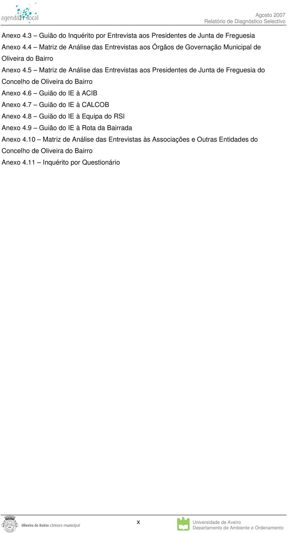 5 Matriz de Análise das Entrevistas aos Presidentes de Junta de Freguesia do Concelho de Oliveira do Bairro Anexo 4.6 Guião do IE à ACIB Anexo 4.