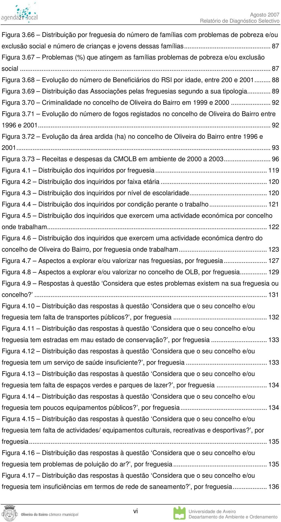 69 Distribuição das Associações pelas freguesias segundo a sua tipologia... 89 Figura 3.70 Criminalidade no concelho de Oliveira do Bairro em 1999 e 2000... 92 Figura 3.
