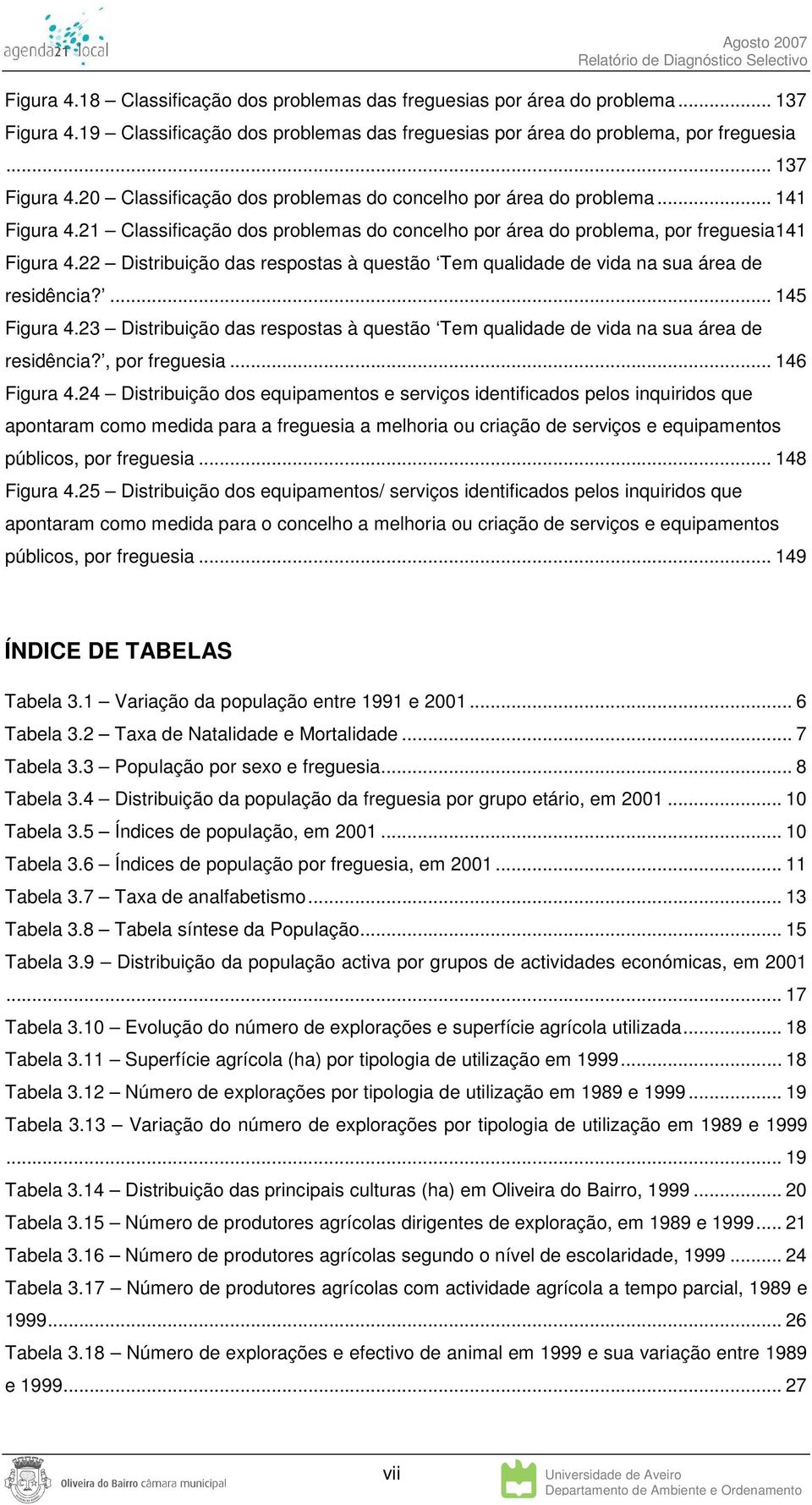 ... 145 Figura 4.23 Distribuição das respostas à questão Tem qualidade de vida na sua área de residência?, por freguesia... 146 Figura 4.