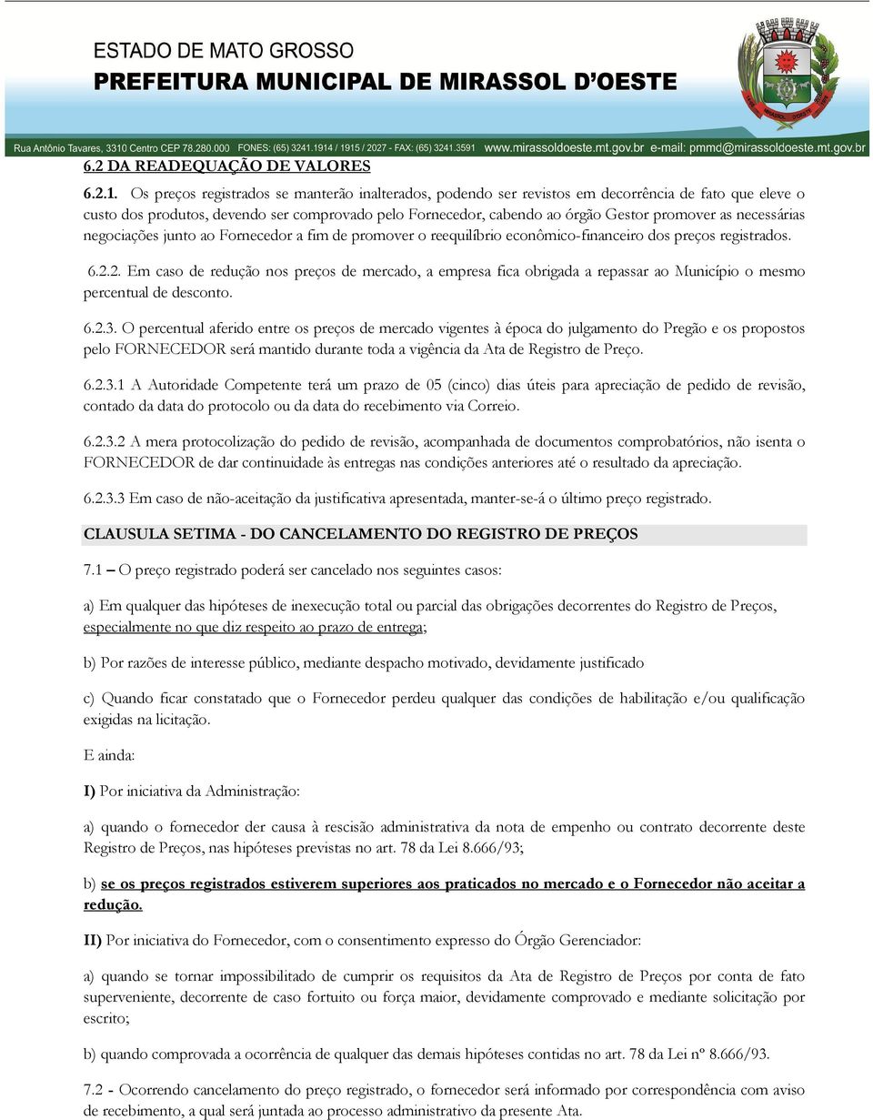 necessárias negociações junto ao Fornecedor a fim de promover o reequilíbrio econômico-financeiro dos preços registrados. 6.2.