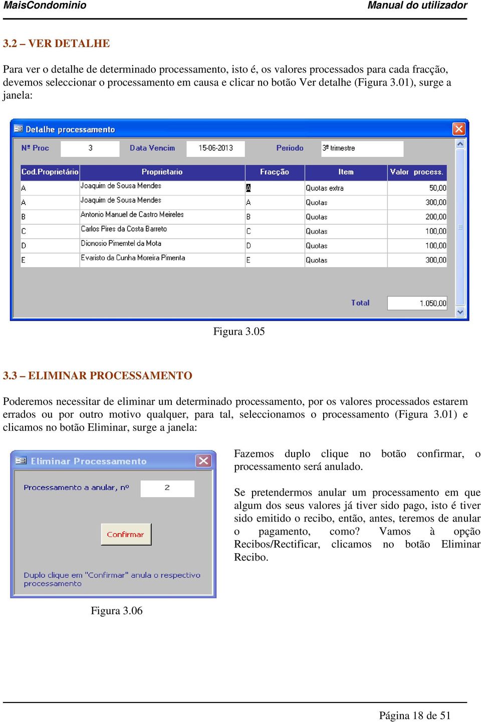 3 ELIMINAR PROCESSAMENTO Poderemos necessitar de eliminar um determinado processamento, por os valores processados estarem errados ou por outro motivo qualquer, para tal, seleccionamos o