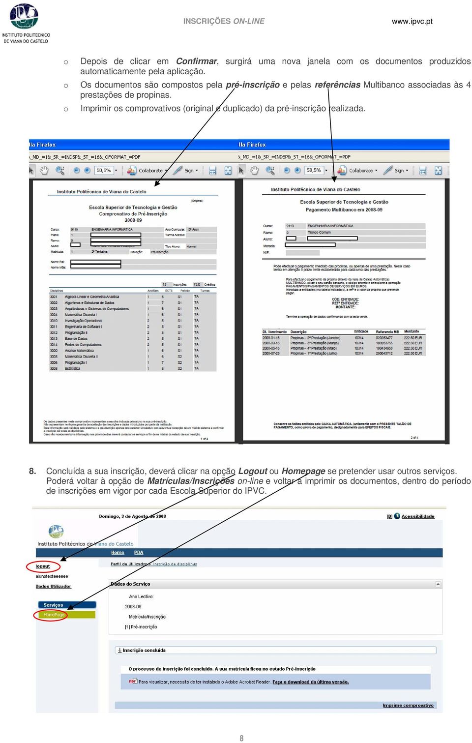 Imprimir s cmprvativs (riginal e duplicad) da pré-inscriçã realizada. 8.