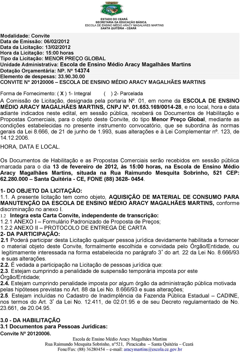 01, em nome da ESCOLA DE ENSINO MÉDIO ARACY MAGALHÃES MARTINS, CNPJ Nº. 01.653.