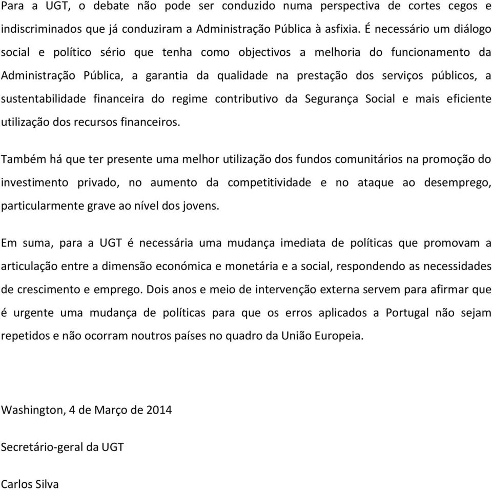 sustentabilidade financeira do regime contributivo da Segurança Social e mais eficiente utilização dos recursos financeiros.