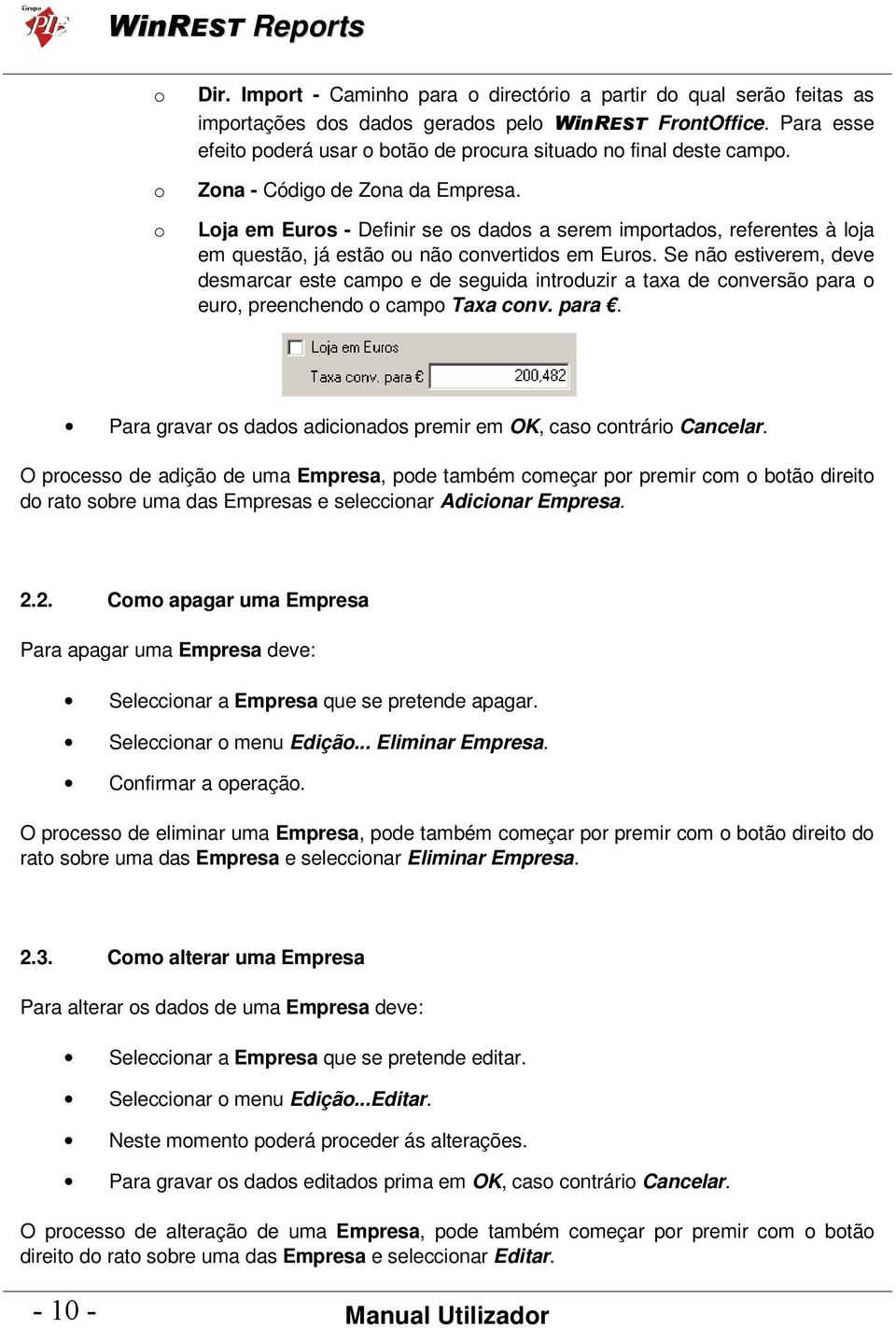 Se nã estiverem, deve desmarcar este camp e de seguida intrduzir a taxa de cnversã para eur, preenchend camp Taxa cnv. para. Para gravar s dads adicinads premir em OK, cas cntrári Cancelar.