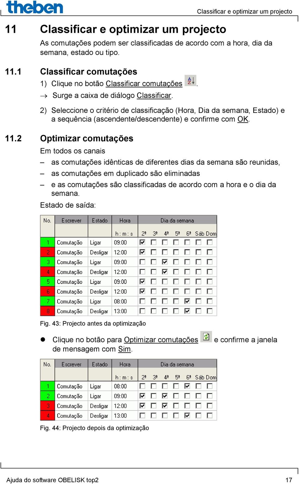 2) Seleccione o critério de classificação (Hora, Dia da semana, Estado) e a sequência (ascendente/descendente) e confirme com OK. 11.