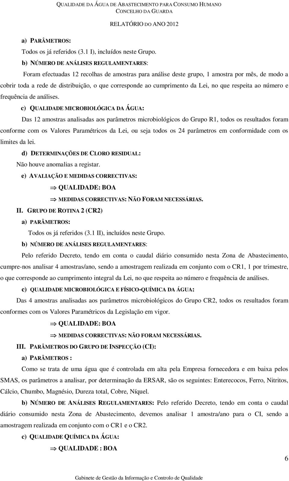 cumprimento da Lei, no que respeita ao número e frequência de análises.