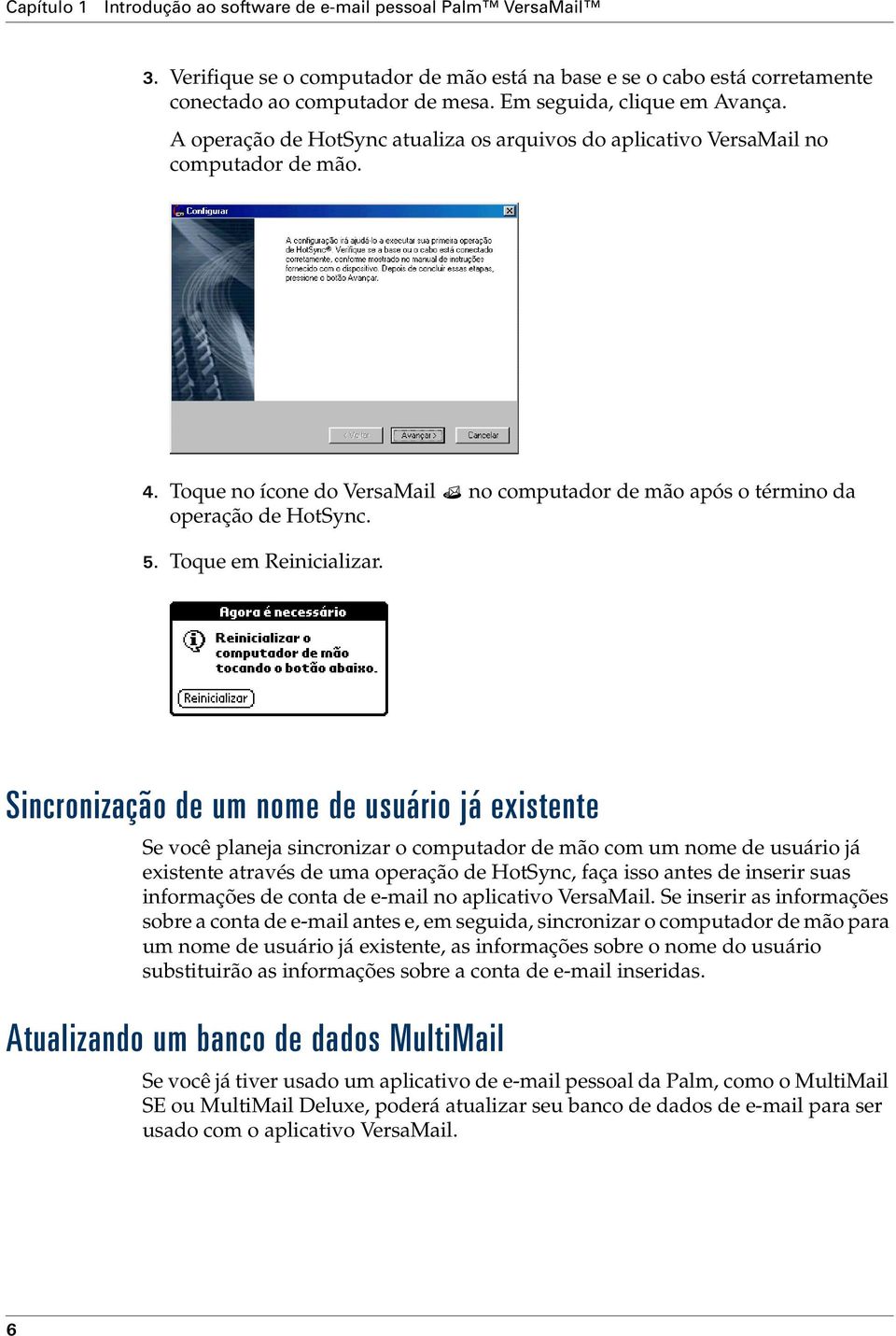 Toque no ícone do VersaMail no computador de mão após o término da operação de HotSync. 5. Toque em Reinicializar.