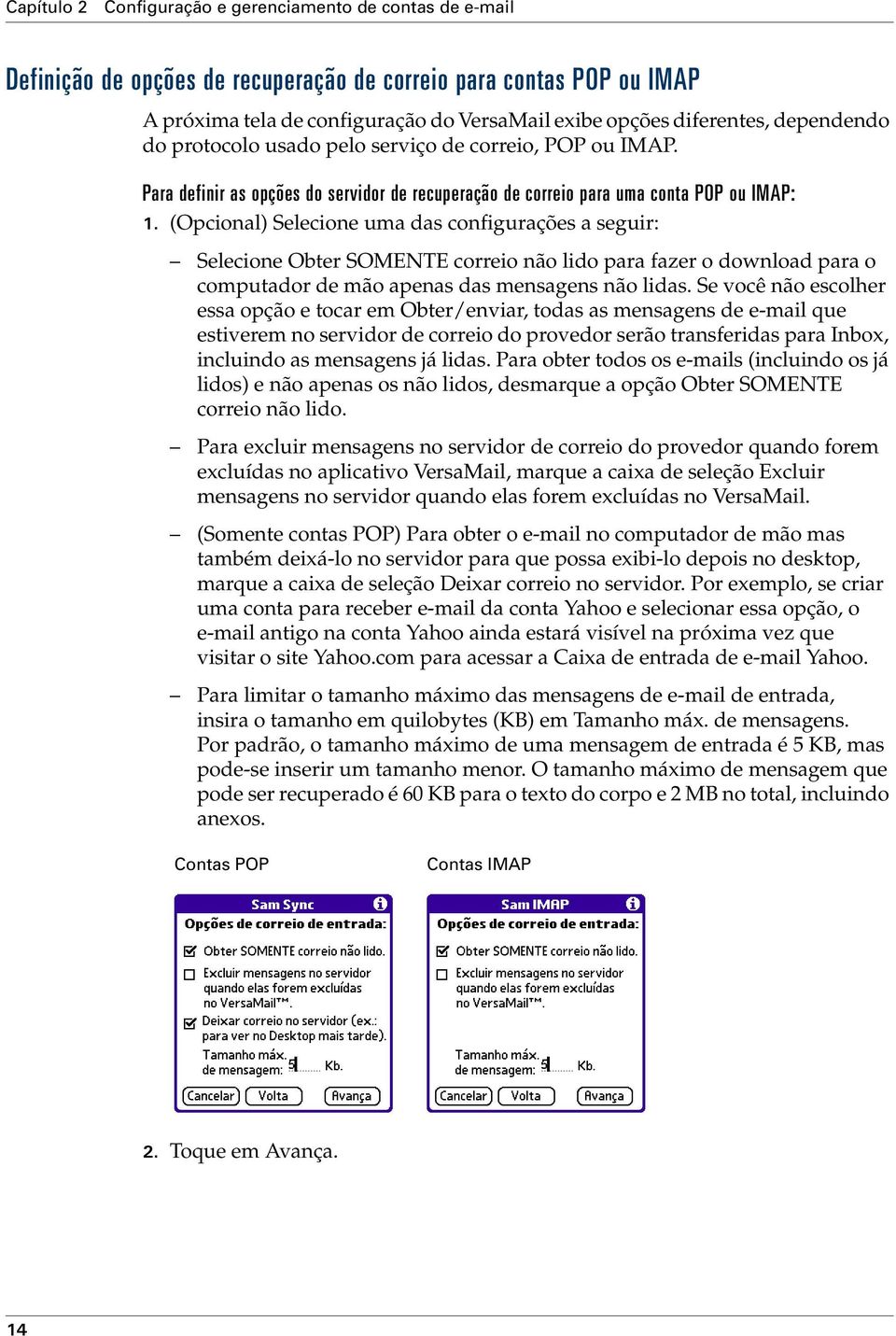 (Opcional) Selecione uma das configurações a seguir: Selecione Obter SOMENTE correio não lido para fazer o download para o computador de mão apenas das mensagens não lidas.