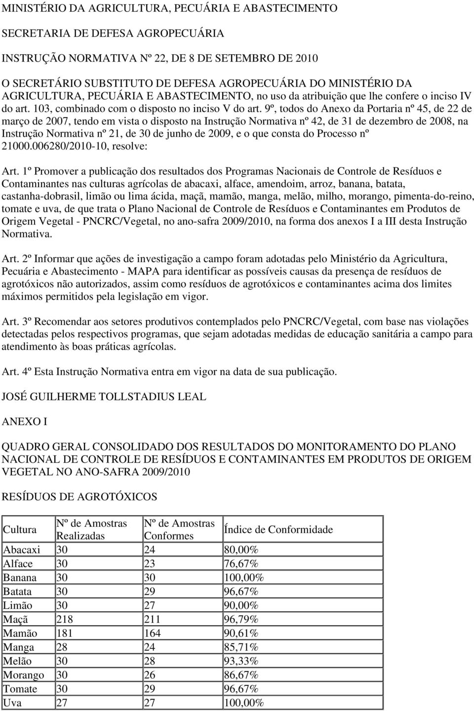 9º, todos do Anexo da Portaria nº 45, de 22 de março de 2007, tendo em vista o disposto na Instrução Normativa nº 42, de 31 de dezembro de 2008, na Instrução Normativa nº 21, de 30 de junho de 2009,