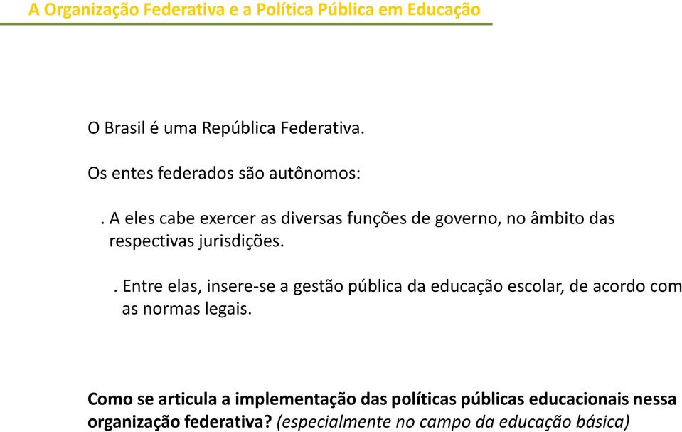 . Entre elas, insere-se a gestão pública da educação escolar, de acordo com as normas legais.