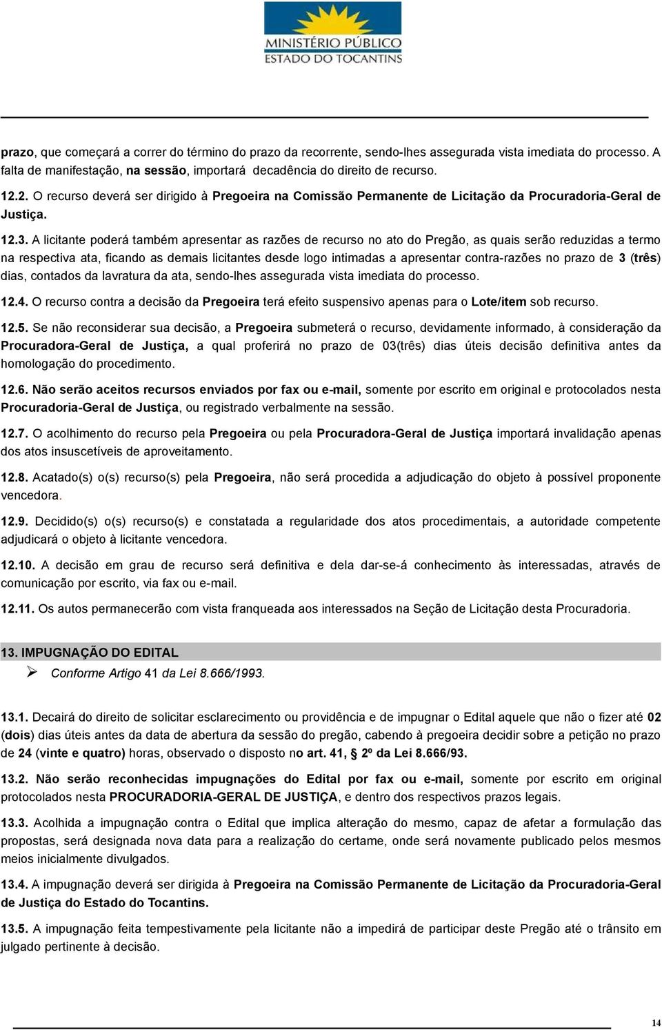 A licitante poderá também apresentar as razões de recurso no ato do Pregão, as quais serão reduzidas a termo na respectiva ata, ficando as demais licitantes desde logo intimadas a apresentar