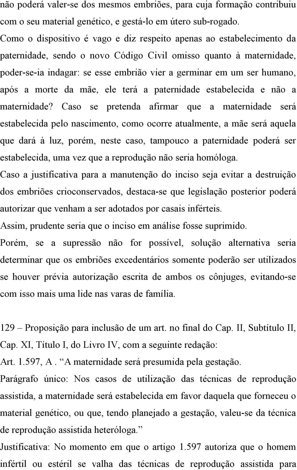 ser humano, após a morte da mãe, ele terá a paternidade estabelecida e não a maternidade?