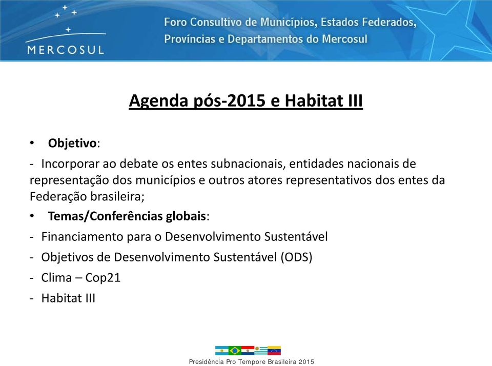 entes da Federação brasileira; Temas/Conferências globais: - Financiamento para o