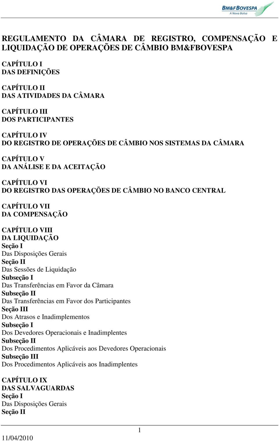 VIII DA LIQUIDAÇÃO Seção I Das Disposições Gerais Seção II Das Sessões de Liquidação Subseção I Das Transferências em Favor da Câmara Subseção II Das Transferências em Favor dos Participantes Seção