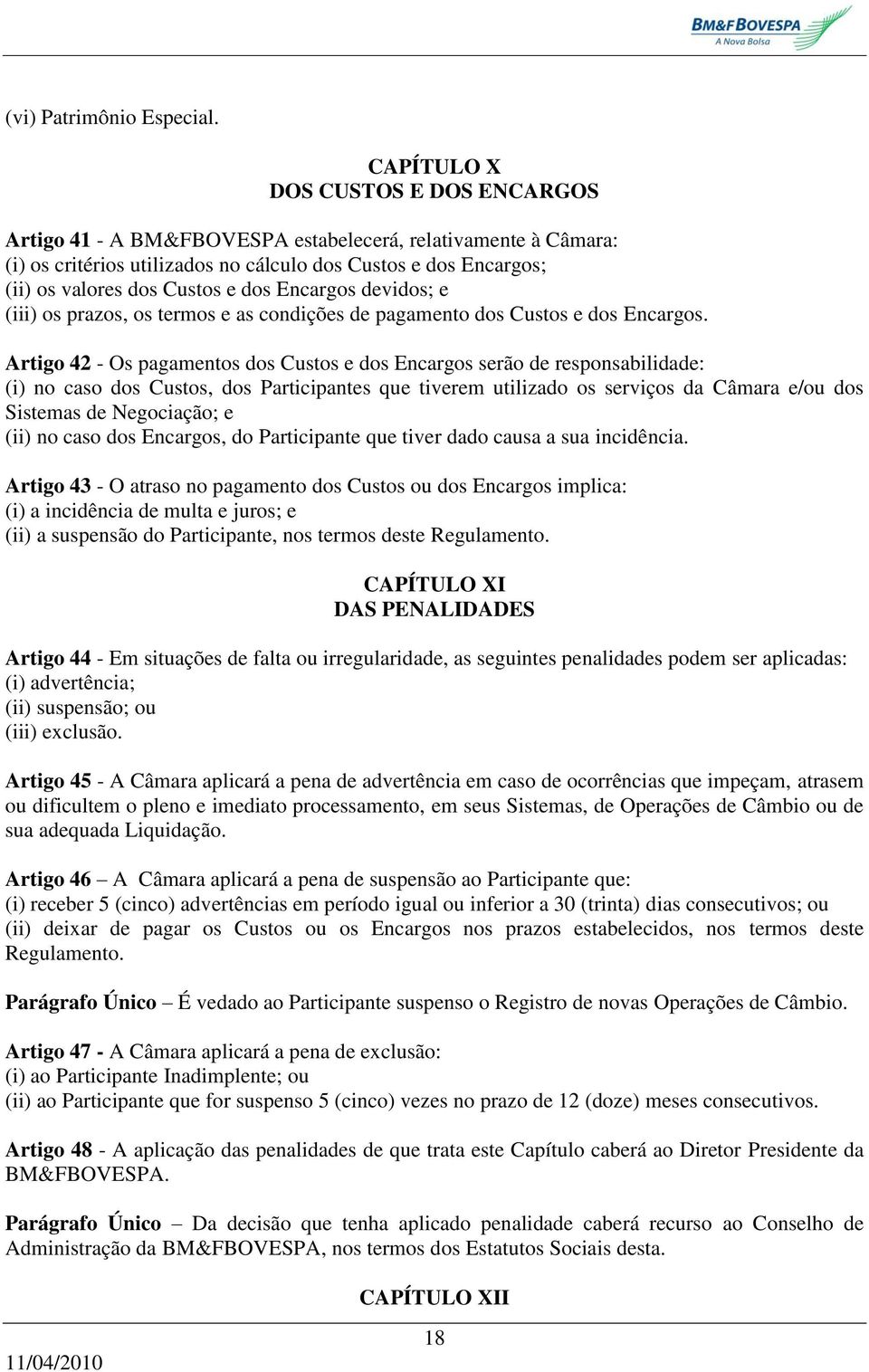 Encargos devidos; e (iii) os prazos, os termos e as condições de pagamento dos Custos e dos Encargos.