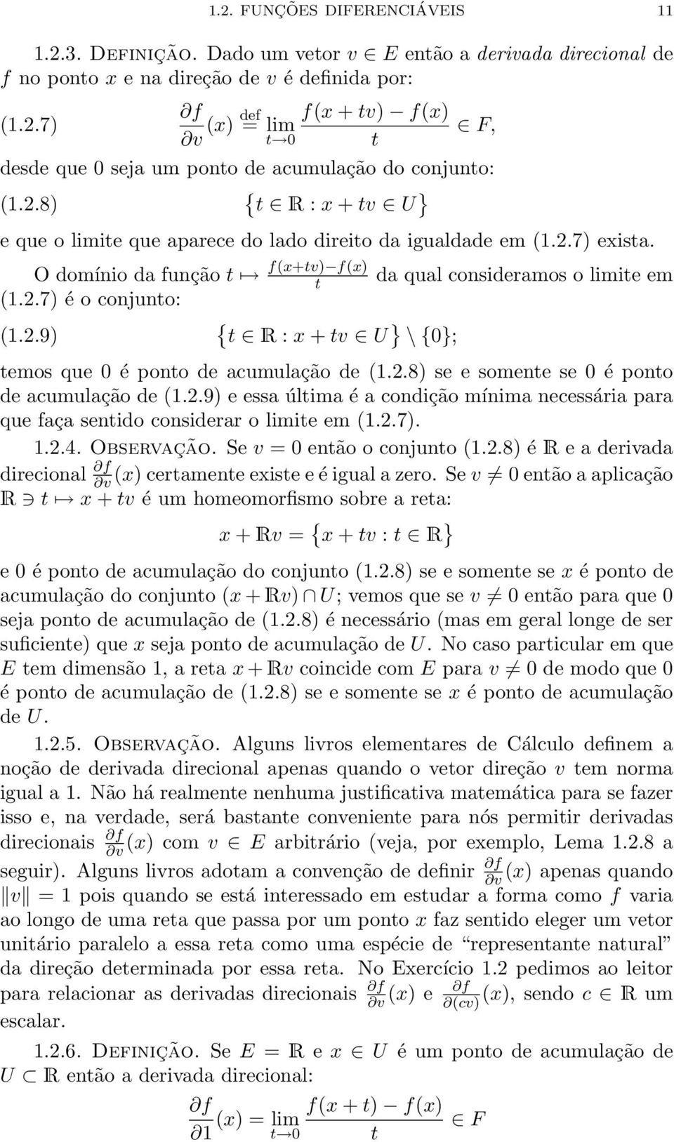 2.8) se e somente se 0 é ponto de acumulação de (1.2.9) e essa última é a condição mínima necessária para que faça sentido considerar o limite em (1.2.7). 1.2.4. Observação.