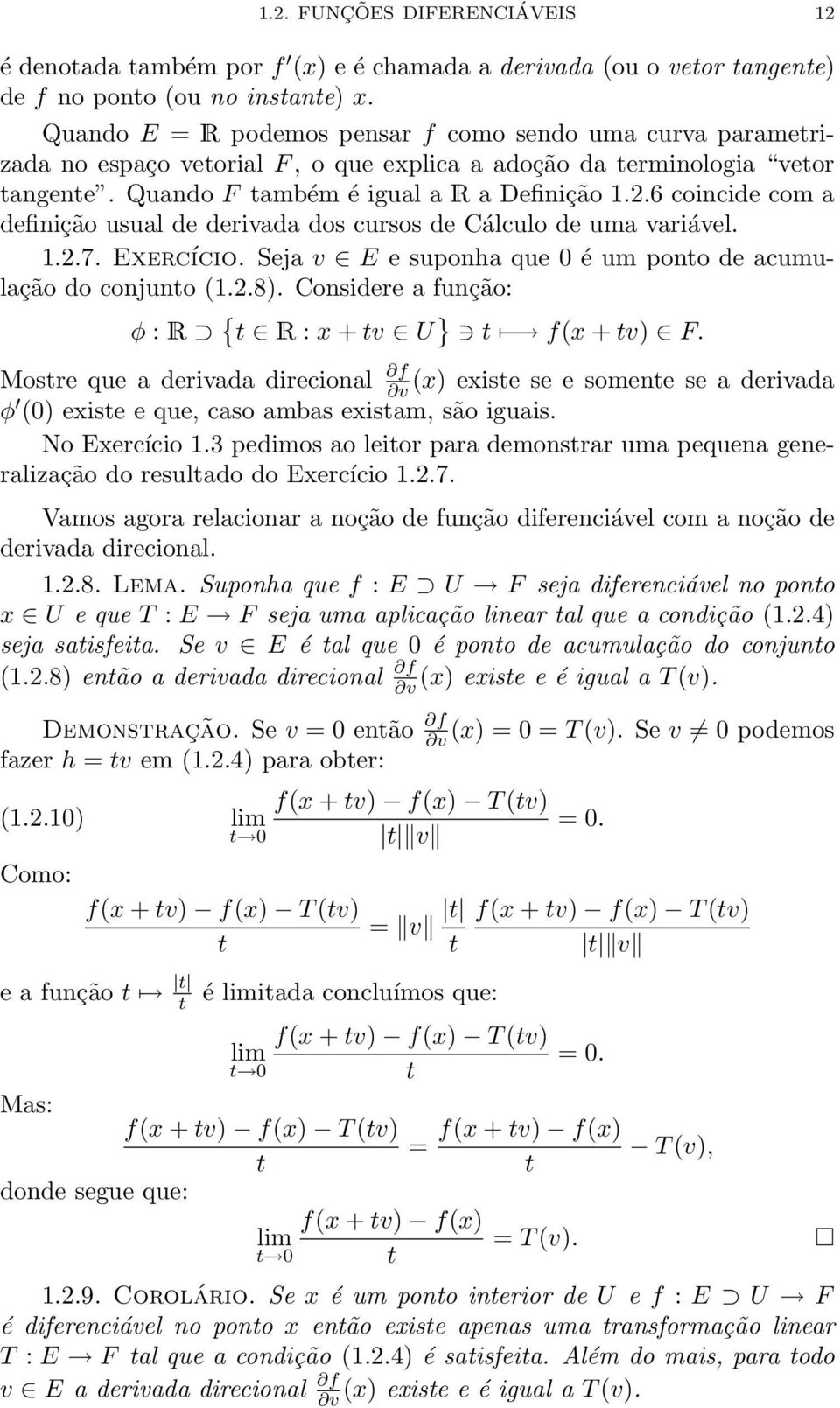 6 coincide com a definição usual de derivada dos cursos de Cálculo de uma variável. 1.2.7. Exercício. Seja v E e suponha que 0 é um ponto de acumulação do conjunto (1.2.8).