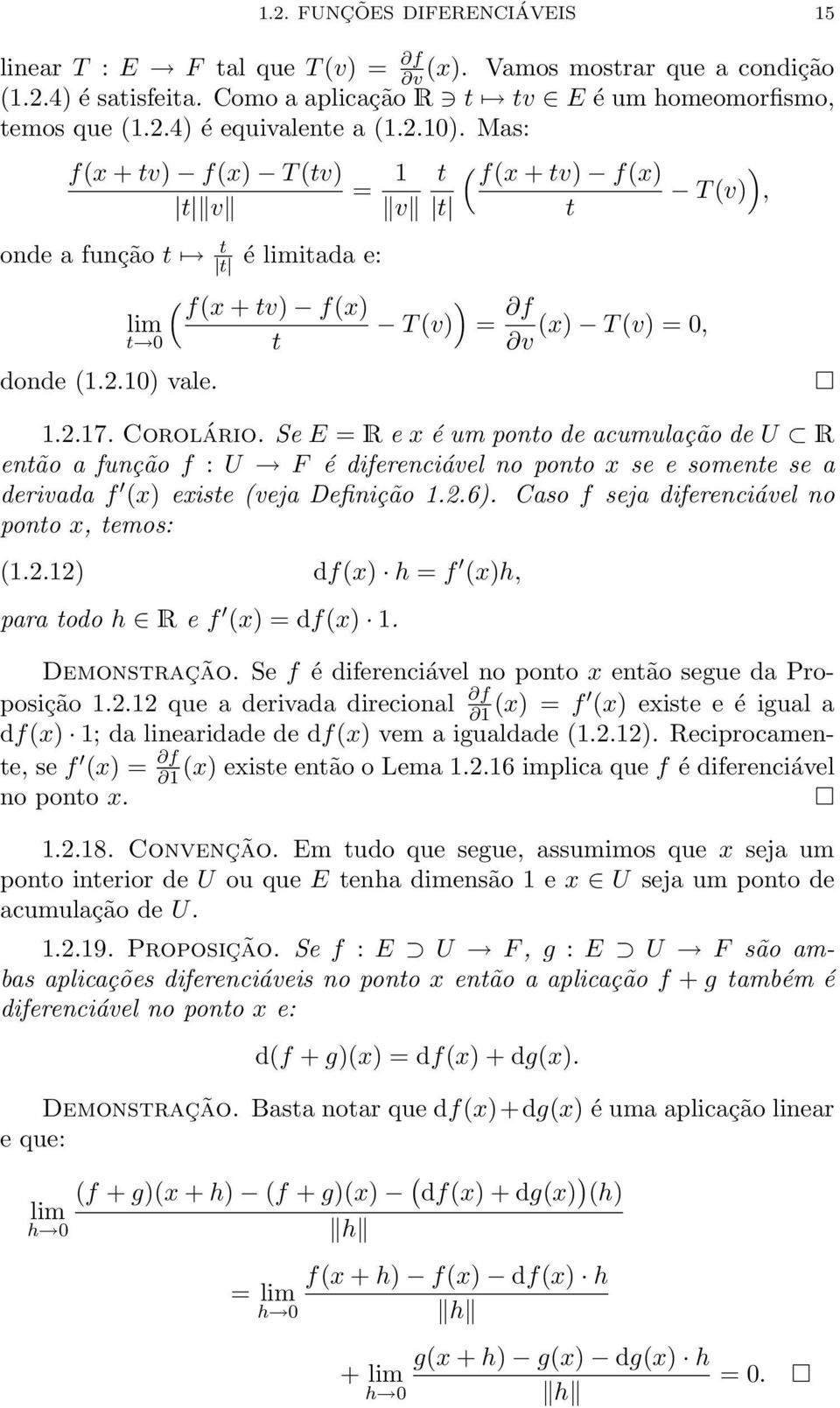 Corolário. Se E = R e x é um ponto de acumulação de U R então a função f : U F é diferenciável no ponto x se e somente se a derivada f (x) existe (veja Definição 1.2.6).