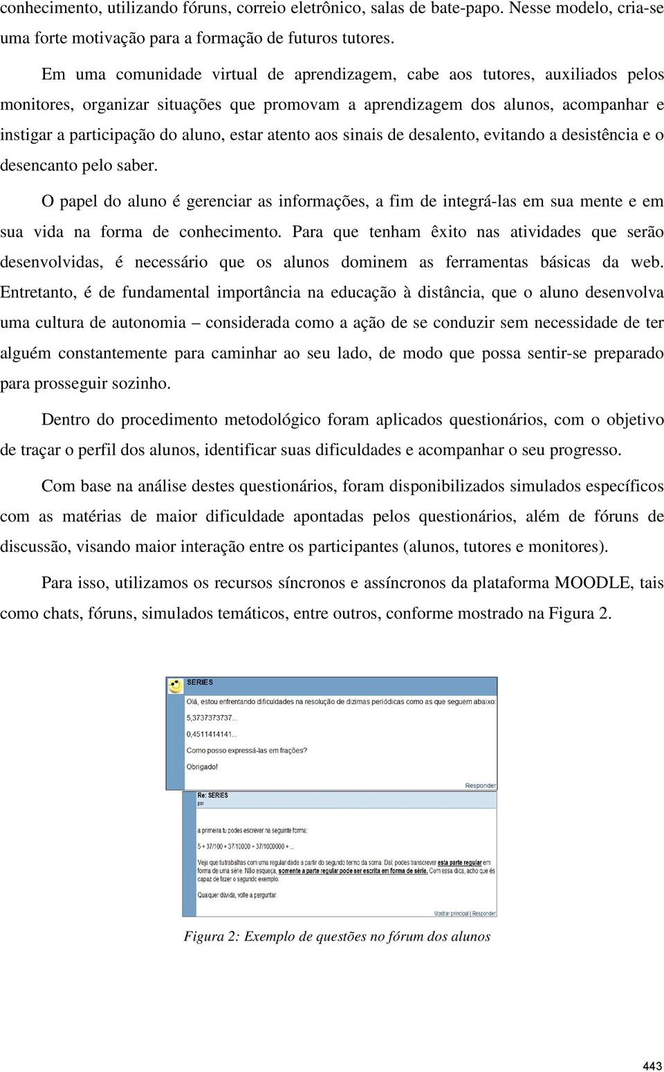 estar atento aos sinais de desalento, evitando a desistência e o desencanto pelo saber.